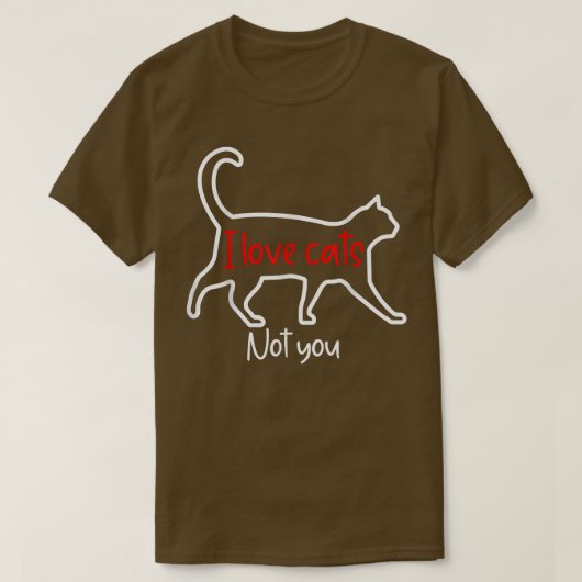 Funny Cat Lovers Shirt I Love Cats Not You Gift Ca Tシャツ (デザイン正面)