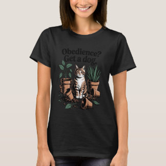 Funny Cat Obedience Get A Dog Cats 1 Tシャツ
