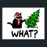 Funny Cat What Black Cat Pushing Christmas Tree T- ポスター<br><div class="desc">Cat What Black Cat Pushing Christmas Tree Funny Cat Ugly Xmas gifts idea for cats lovers men women kids boys girls,  best cat mom ever,  best cat dad ever,  family or friends who loves cats to wear at Christmas party,  Christmas market,  holiday.</div>