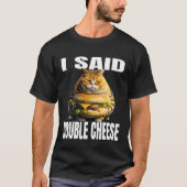 Funny Cat With Hamburger I Said Double Cheese Cat  Tシャツ (正面)