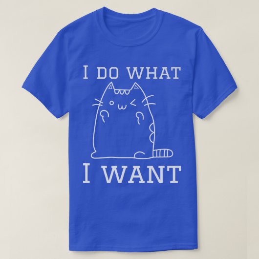 funny catIdo what Iwant with mycat Tシャツ (デザイン正面)