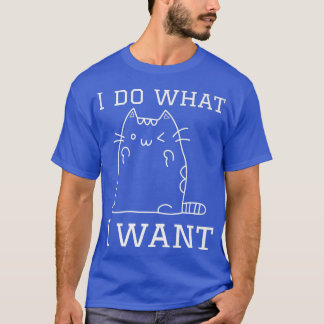 funny catIdo what Iwant with mycat Tシャツ