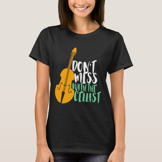 Funny Cello Player Dont Mess With The Cellist  Tシャツ (正面)