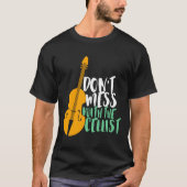 Funny Cello Player Dont Mess With The Cellist Tシャツ (正面)