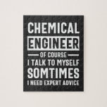 Funny Chemical Engineer Gift ジグソーパズル<br><div class="desc">Funny Design that reads: " Chemical Engineer Of Course I Talk To Myself Sometimes I Need Expert Advice". That's just right</div>