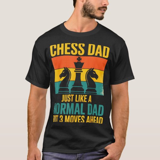 Funny Chess Dad Like Normal Dad Three Moves Ahead  Tシャツ (正面)