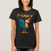 Funny Chicken Humor Quote Rooster Meme Caw F  Tシャツ (正面)