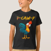 Funny Chicken Humor Quote Rooster Meme Caw F  Tシャツ (正面)
