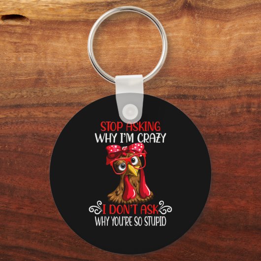 Funny Chicken Stop Asking Why I Crazy Chickens  キーホルダー (正面)