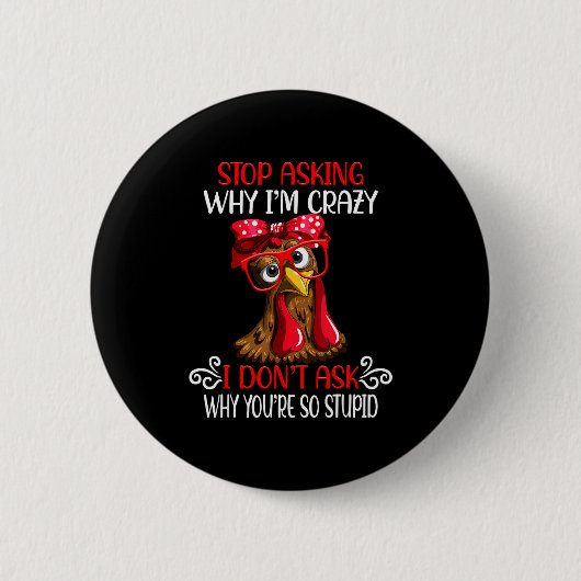 Funny Chicken Stop Asking Why I Crazy Chickens  缶バッジ (正面)