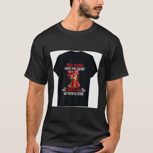 Funny Chicken Stop Asking Why I Crazy Chickens  Tシャツ (正面)