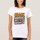 Funny Chiropractic Quote Spine Crack Humor Tシャツ (正面)
