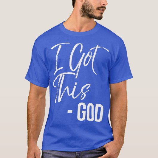 Funny Christian Quote Gift Faith Saying I Got Tシャツ (正面)