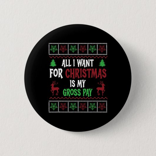 Funny Christmas All I Want Is My Gross Pay  缶バッジ (正面)