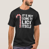 Funny Christmas Candy Cane It s Not Going To Lick  Tシャツ (正面)
