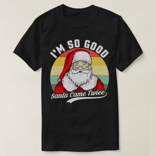 Funny Christmas Dirty Santa Iu2019M SO GOOD SANTA  Tシャツ (デザイン正面)