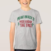 Funny Christmas Most Likely to Peek Under the Tree トライブレンドＴシャツ (正面)
