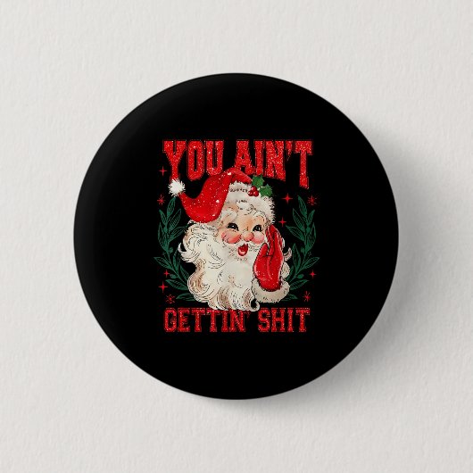 Funny Christmas Santa You Ain't Getting Adult Humo 缶バッジ (正面)