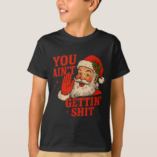 Funny Christmas Santa You Ain't Getting Adult Humo Tシャツ (正面)