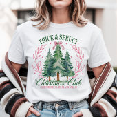 Funny Christmas Thick & Sprucy Tree Club Tシャツ