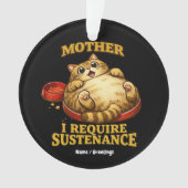 Funny Chubby Cat  “I Require Sustenance" Cute オーナメント (正面)
