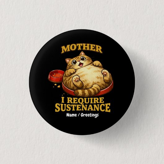 Funny Chubby Cat “I Require Sustenance" Cute 缶バッジ (正面)