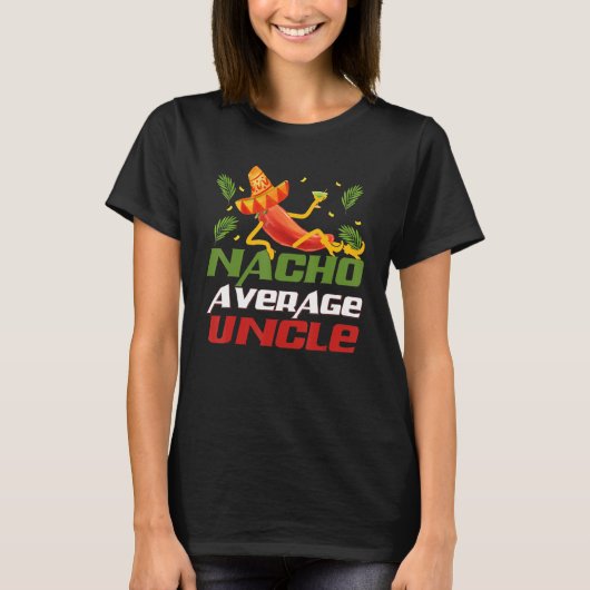 Funny Cinco De Mayo tee Nacho Average Uncle appare Tシャツ (正面)