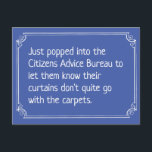 Funny Citizens Advice Bureau Joke ポストカード<br><div class="desc">Funny Citizens Advice Bureau joke. Just popped into the Citizens Advice Bureau to let them know their curtains don't quite go with the carpets.</div>