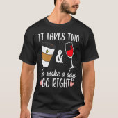 Funny Coffee And Wine To Made A Day Go Right Wine  Tシャツ (正面)