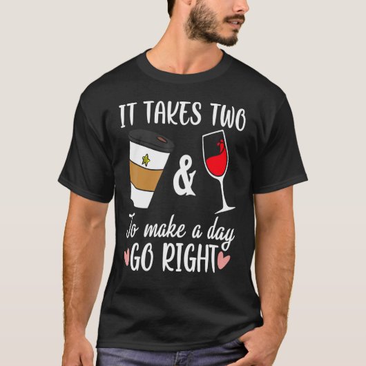 Funny Coffee And Wine To Made A Day Go Right Wine Tシャツ (正面)