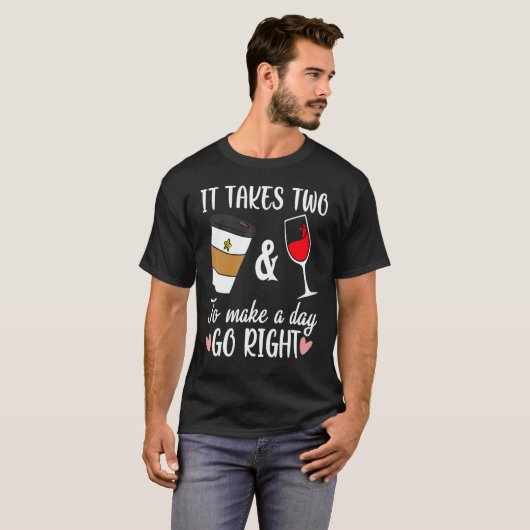 Funny Coffee And Wine To Made A Day Go Right Wine  Tシャツ (正面フル)