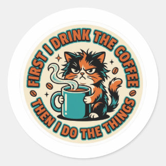 Funny Coffee Cat Sticker - First I Drink The Coffe ラウンドシール
