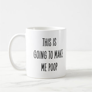 Funny Coffee Drinker This Is Going to Make Me Poop コーヒーマグカップ