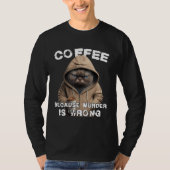 Funny Coffee Humor Sarcastic Cat Tシャツ (正面)