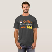 Funny Coffee Lover Coffee First Everything Later  Tシャツ (正面フル)