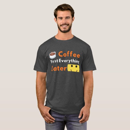 Funny Coffee Lover Coffee First Everything Later  Tシャツ (正面フル)
