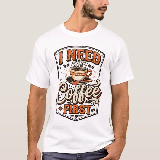 Funny Coffee Lover T-Shirt – “I Need Coffee First” Tシャツ (正面)