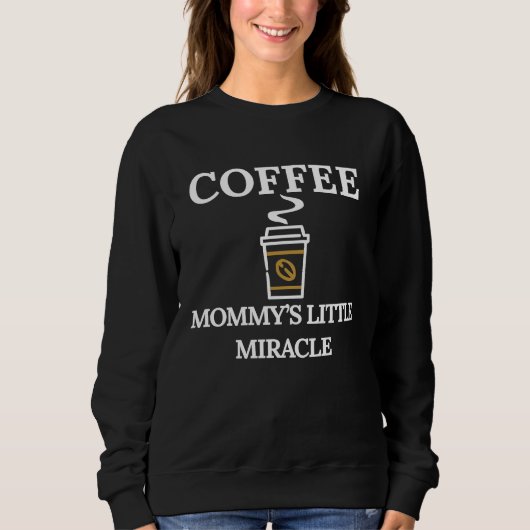 Funny Coffee Mommys Little Miracle スウェットシャツ (正面)