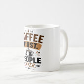 Funny Coffee Mug – Coffee First People Later – Cut コーヒーマグカップ (正面右)