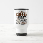 Funny Coffee Mug – Coffee First People Later – Cut トラベルマグ (中央)