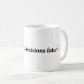 Funny Coffee Mug Cute Quote Coffee First Decisions コーヒーマグカップ (正面右)