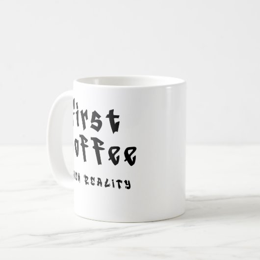 Funny Coffee Mug First Coffee Then Reality コーヒーマグカップ (正面左)