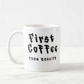 Funny Coffee Mug First Coffee Then Reality コーヒーマグカップ (左)