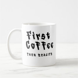 Funny Coffee Mug First Coffee Then Reality コーヒーマグカップ