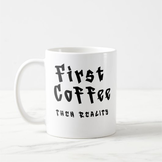 Funny Coffee Mug First Coffee Then Reality コーヒーマグカップ (左)