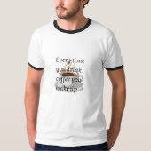 Funny Coffee Quote - "コーヒーを飲むとき、あなたは Tシャツ (正面)