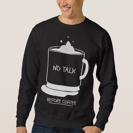 Funny coffee quotes graphic no talk before coffee スウェットシャツ (正面)