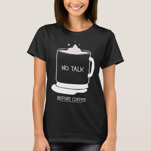 Funny coffee quotes graphic no talk before coffee tシャツ (正面)