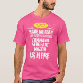 Funny Command Sergeant Major Have No Fear I'M Here Tシャツ (正面)