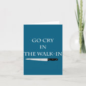 Funny Cooking Go Cry In The Walk-in Culinary Quote カード (正面)